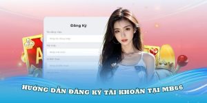 Hướng dẫn đăng ký tài khoản tại MB66 uy tín