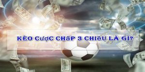 Tỉ lệ cược chấp 3 chiều là gì?