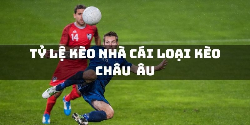 Tỷ lệ kèo châu Âu